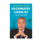 Nazarbayev Liderliği - Büyük Bozkırın Yükselişi