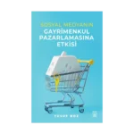 Sosyal Medyanın Gayrimenkul Pazarlamasına Etkisi