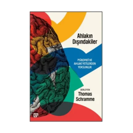 Ahlakın Dışındakiler: Psikopati ve Ahlaki Yetilerden Yoksunluk