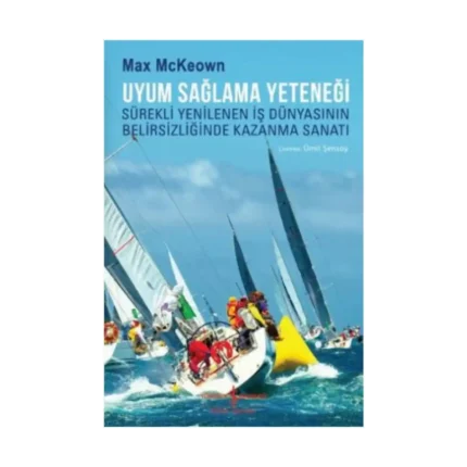 Uyum Sağlama Yeteneği Sürekli Yenilenen İş Dünyasının Belirsizliğinde Kazanma Sanatı