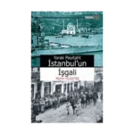 Yaralı Payitaht İstanbul’un İşgali