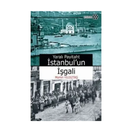 Yaralı Payitaht İstanbul’un İşgali