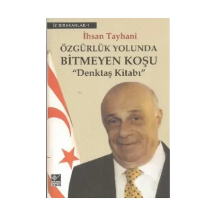 Özgürlük Yolunda Bitmeyen Koşu Denktaş Kitabı