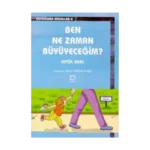 Ben Ne Zaman Büyüyeceğim?