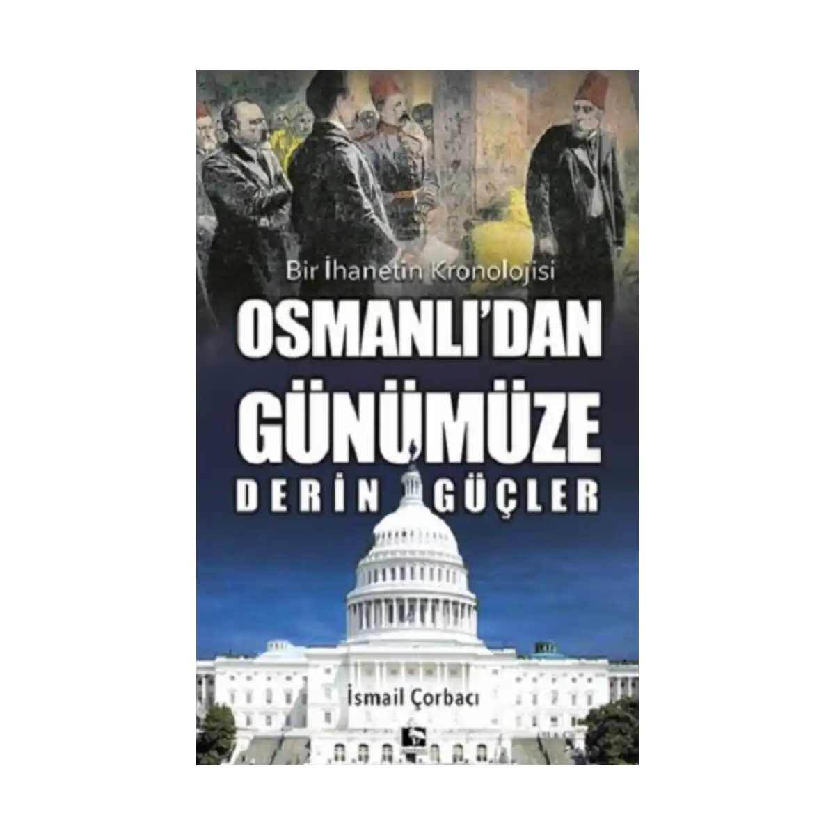 bb861-osmanli-dan-gunumuze-derin-gucler-1-1.webp Osmanlı’dan Günümüze Derin Güçler - Görsel 1