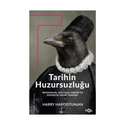 Tarihin Huzursuzluğu – Modernlik, Kültürel Pratik ve Gündelik Hayat Sorunu–