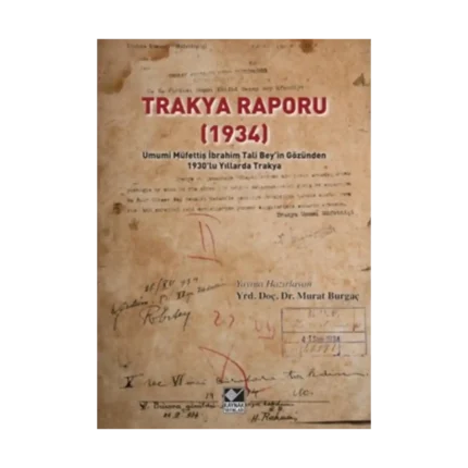 Trakya Raporu (1934) - Umumi Müfettiş İbrahim Tali Bey’in Gözünden 1930’lu Yıllarda Trakya