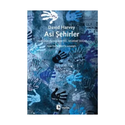 Asi Şehirler - Şehir Hakkından Kentsel Devrime Doğru (From the Right to the City to the Urban Revolution)