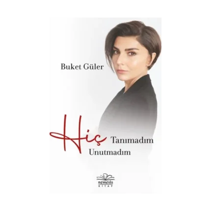 Hiç Tanımadım Hiç Unutmadım