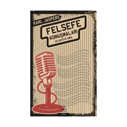 Felsefe Konuşmaları - Felsefeye Giriş