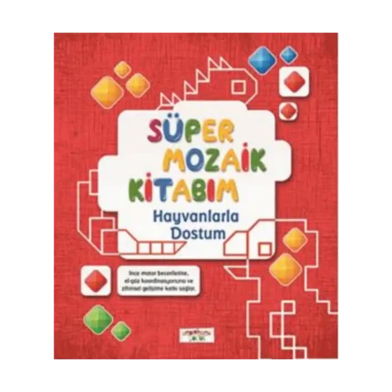 Süper Mozaik Kitabım - Hayvanlarla Dostum