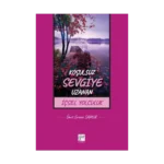 Koşulsuz Sevgiye Uzanan İçsel Yolculuk