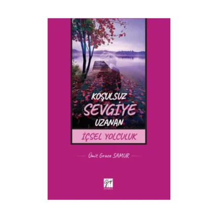 Koşulsuz Sevgiye Uzanan İçsel Yolculuk