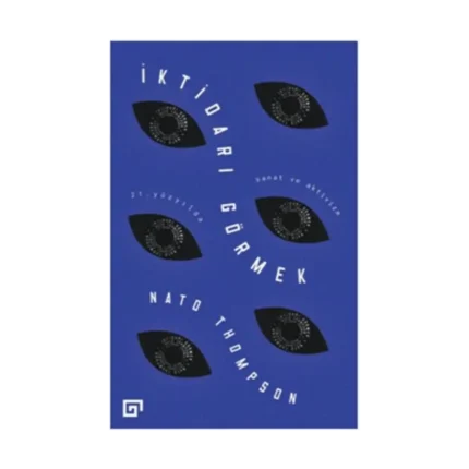 İktidarı Görmek: 21. Yüzyılda Sanat Ve Aktivizm