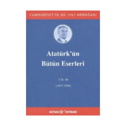 Atatürk’ün Bütün Eserleri Cilt: 30 (1937 - 1938)