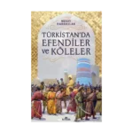 Türkistan’da Efendiler ve Köleler