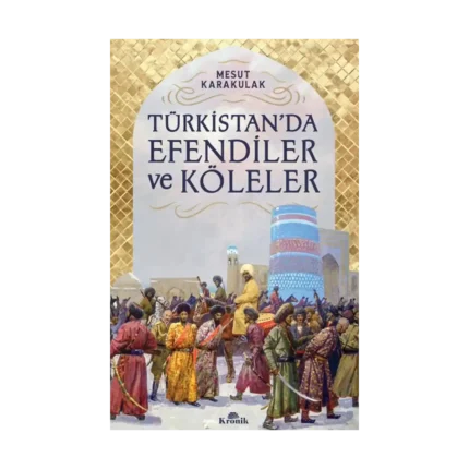 Türkistan’da Efendiler ve Köleler