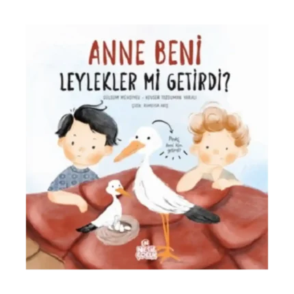 Anne Beni Leylekler mi Getirdi? (Ciltli)
