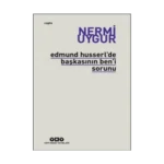 Edmund Husserl’de Başkasının Ben’i Sorunu Transzendental Fenomenoloji ile Transzendental Felsefenin Özüne Giriş