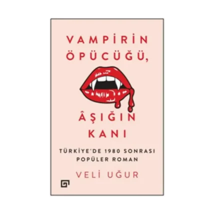 Vampirin Öpücüğü, Aşığın Kanı: Türkiye’de 1980 Sonrası Popüler Roman