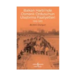 Balkan Harbi'nde Osmanlı Ordusu'nun Ulaştırma Faaliyetleri 1912-1913