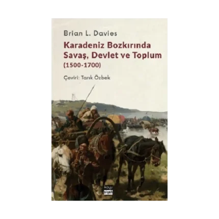 Karadeniz Bozkırında Savaş, Devlet ve Toplum (1500-1700)