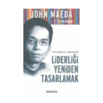 Tasarım, Teknoloji, İş ve Yaşamda Başarı İçin Liderliği Yeniden Tasarlamak