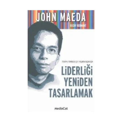 Tasarım, Teknoloji, İş ve Yaşamda Başarı İçin Liderliği Yeniden Tasarlamak