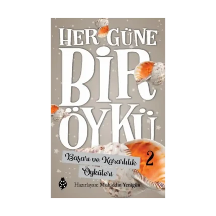 Her Güne Bir Öykü - 2 Başarı Ve Kararlılık Öyküleri