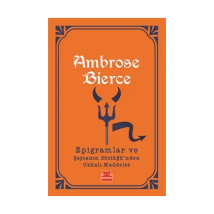 Epigramlar ve  Şeytanın Sözlüğü'nden Okkalı Maddeler