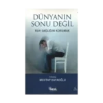 Dünyanın Sonu Değil Ruh Sağlığını Korumak
