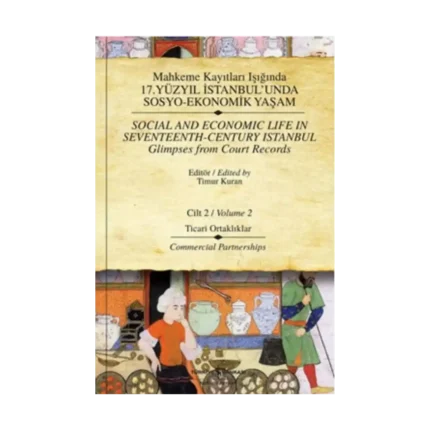Mahkeme Kayıtları Işığında 17. Yüzyıl İstanbul’unda Sosyo-Ekonomik Yaşam Cilt 2 / Social and Economic Life In Seventeenth - Cent
