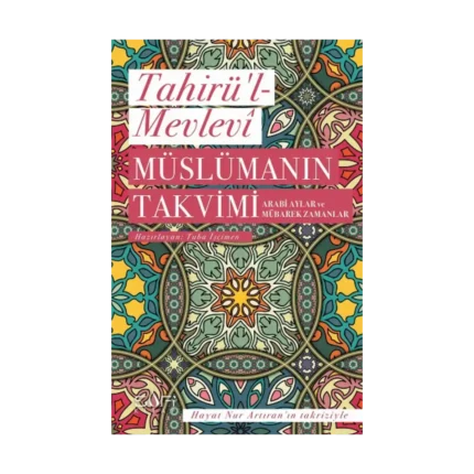 Müslümanın Takvimi - Arabi Aylar ve Mübarek Zamanlar
