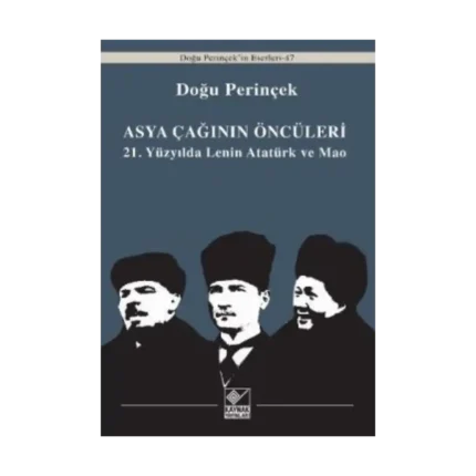Asya Çağının Öncüleri / 21. Yüzyılda Lenin Atatürk ve Mao