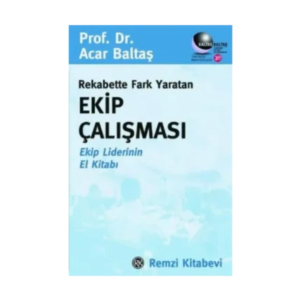Rekabette Fark Yaratan Ekip Çalışması Ekip Liderinin El Kitabı