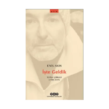 İşte Geldik – Toplu Şiirler (1988-2019)