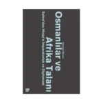 Osmanlılar ve Afrika Talanı Sahra’dan Hicaz’a İmparatorluk ve Diplomasi