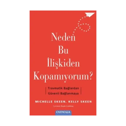 Neden Bu İlişkiden Kopamıyorum? - Travmatik Bağlardan Güvenli Bağlanmaya
