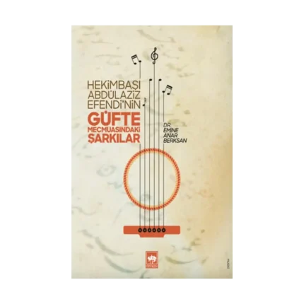 Hekimbaşı Abdülaziz Efendi’nin Güfte Mecmuasındaki Şarkılar