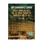 Bir Cumhuriyet Çınarı - Sözlü Tanıklıklarla Dil ve Tarih-Coğrafya Fakültesi’nin 75 Yılı