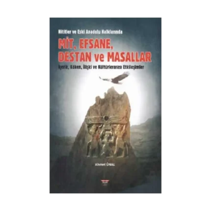 Hititler ve Eski Anadolu Halklarında Mit, Efsane, Destan ve Masallar