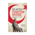 Ne Mutlu Türk’üm Diyene  –Türk-Müslüman Kimliğinin Müzakeresi–