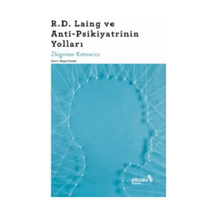 R.D. Laing ve Anti-Psikiyatrinin Yolları