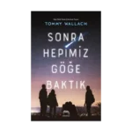 Sonra Hepimiz Göğe Baktık ( Ciltli )