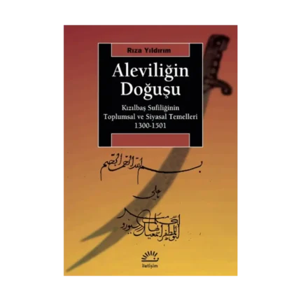 Aleviliğin Doğuşu - Kızılbaş Sufiliğinin Toplumsal ve Siyasal Temelleri (1300-1501)