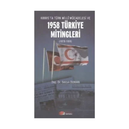 Kıbrıs’ta Türk Milli Mücadelesi ve 1958 Türkiye Mitingleri