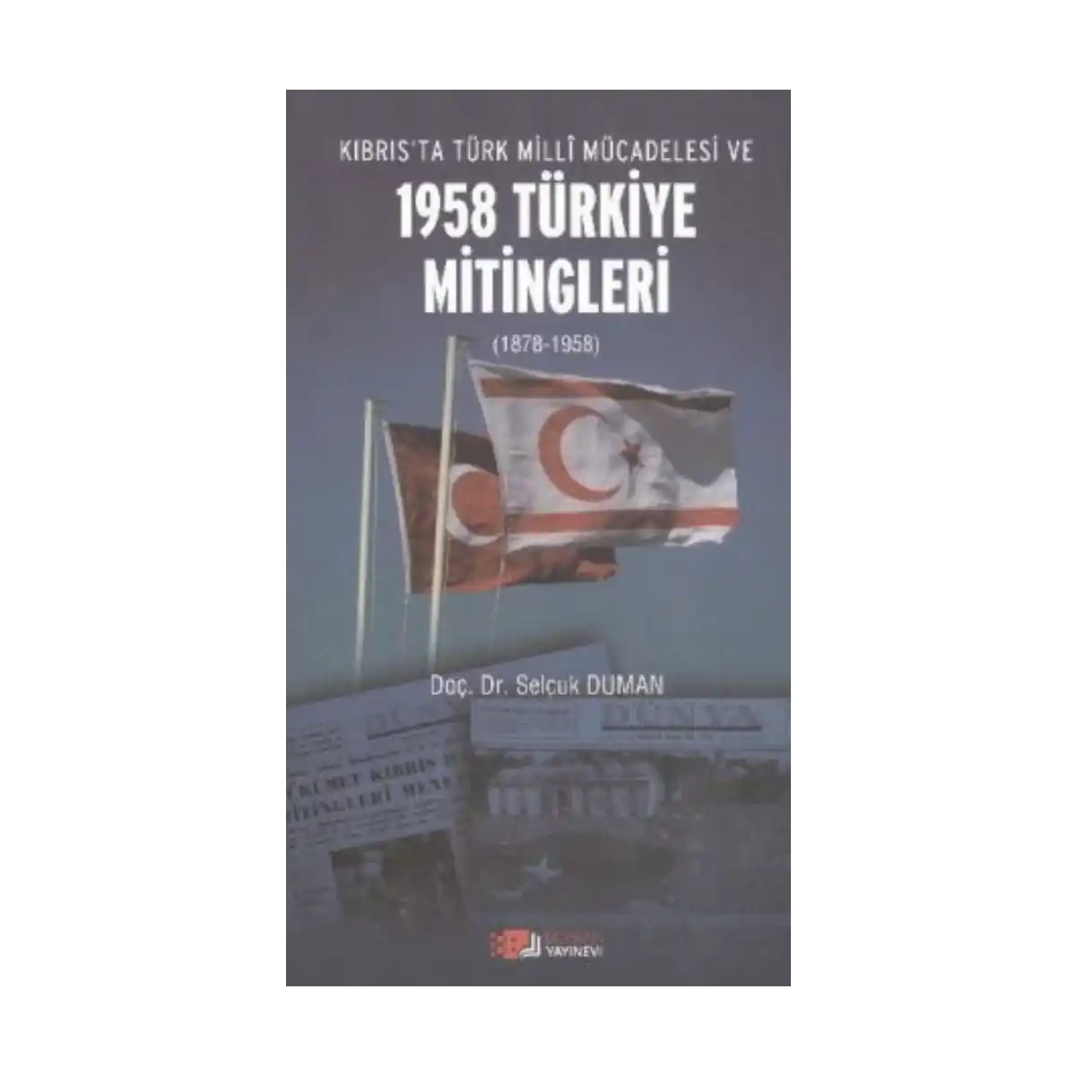 d1c7f-kibris-ta-turk-milli-mucadelesi-ve-1958-turkiye-mitingleri-1-1.webp Kıbrıs’ta Türk Milli Mücadelesi ve 1958 Türkiye Mitingleri - Görsel 1