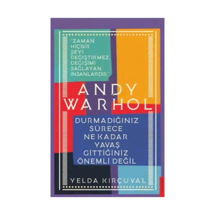 Andy Warhol-Durmadığınız Sürece Ne Kadar Yavaş Gittiğiniz Önemli Değil