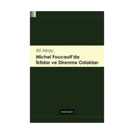 Michel Foucault'da İktidar ve Direnme Odakları