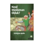 Nasıl Müslüman Olduk?